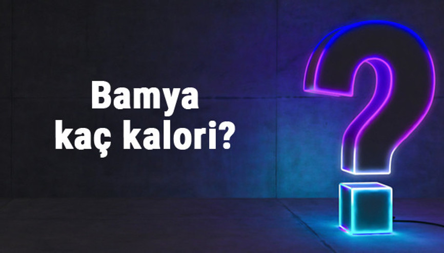 Bamya kaç kalori 100 gram bamya besin değerleri ve kalorisi...