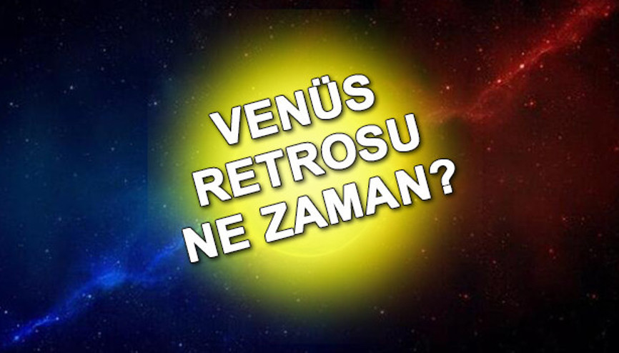 Venüs Retrosu ne zaman, hangi gün 2021 İşte Venüs Retrosunun etkileri hakkında tüm bilgiler