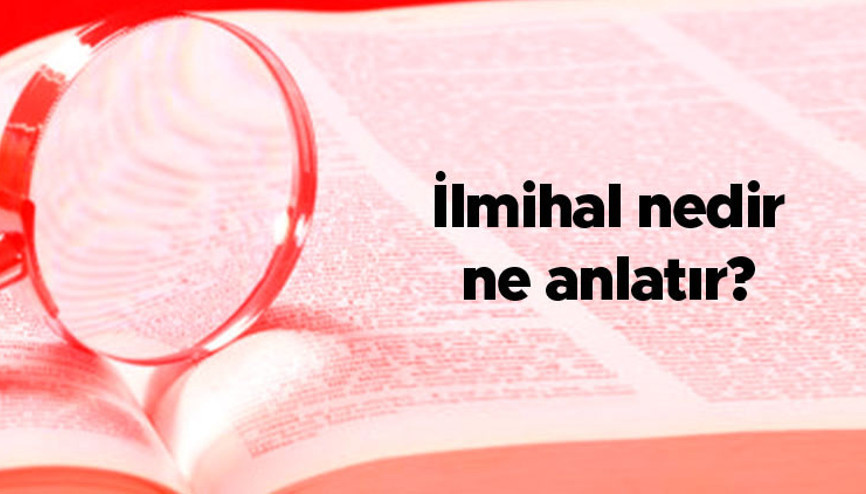 İlmihal nedir, ne anlatır İlmihal kitapları ne işe yarar, ilmihali kim yazar