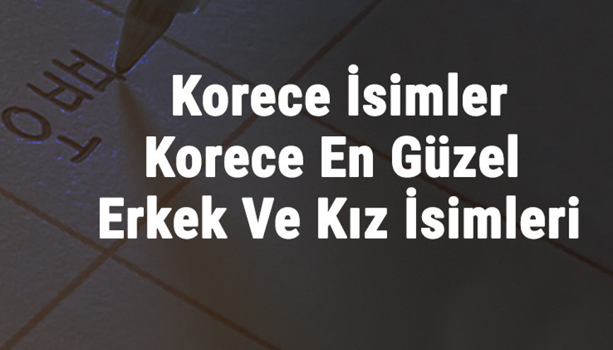 Korece İsimler - Korece En Güzel Erkek Ve Kız İsimleri İle Anlamları