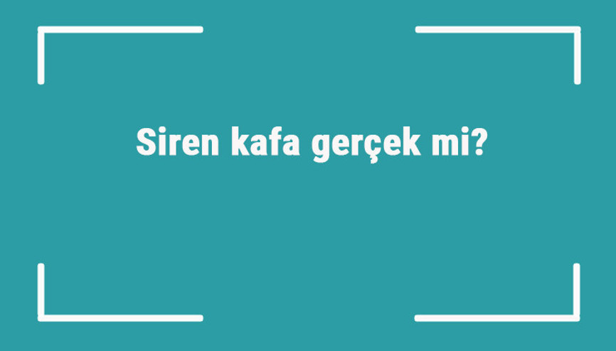 Siren kafa gerçek mi Tren kafa efsanesi hikayesi nasıldır