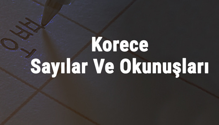 Korece Sayılar Ve Okunuşları - 1den 100e Kadar Korece Sayılar Konu Anlatımı