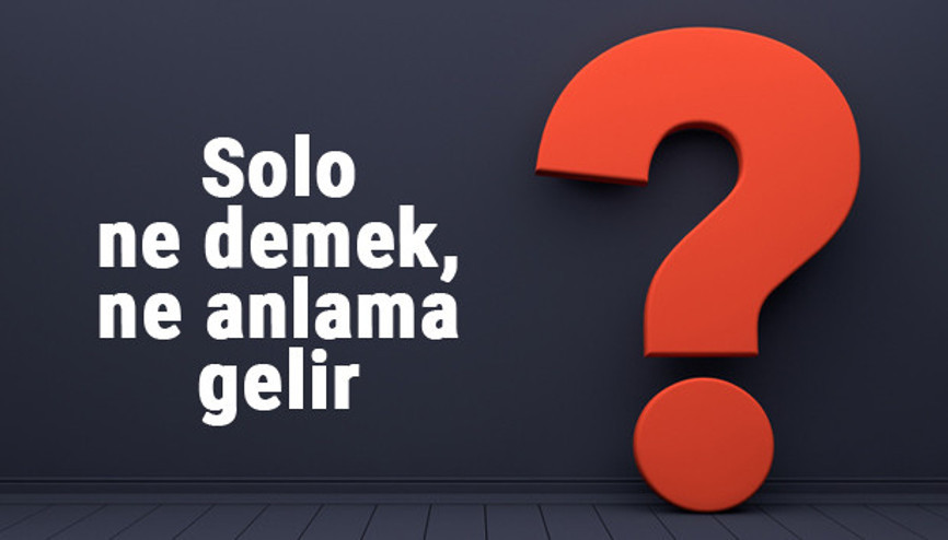Solo ne demek, ne anlama gelir Solo kelimesinin TDK sözlük anlamı