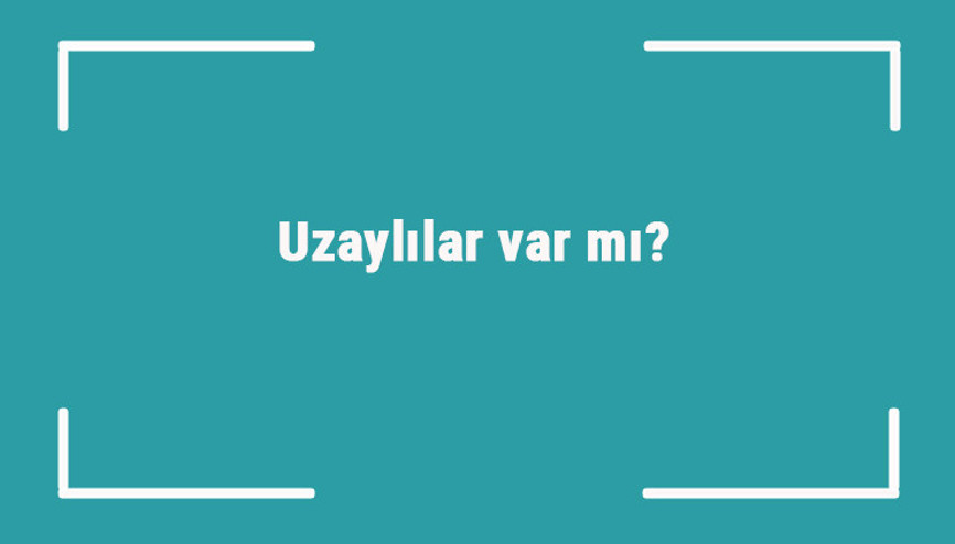 Uzaylılar var mı Uzaylılar hakkında üretilen komplo teorileri