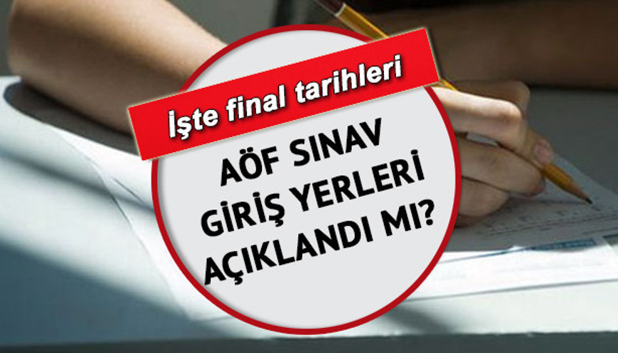 AÖF sınav giriş yerleri ne zaman açıklanacak İşte 2021-2022 AÖF final sınavı tarihleri