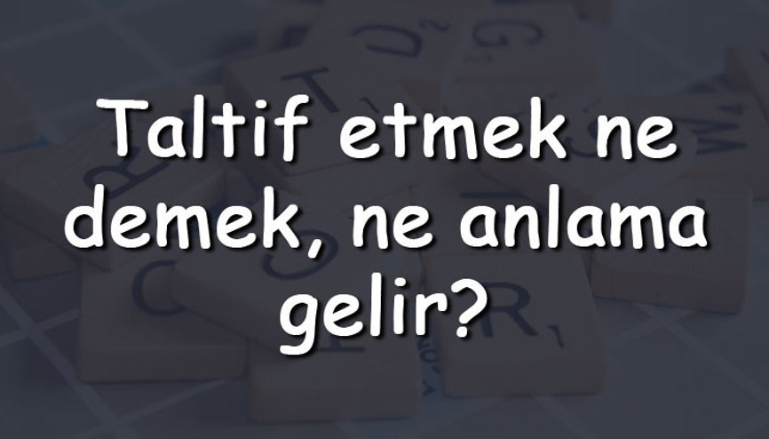 Taltif etmek ne demek, ne anlama gelir Taltif etmek bitişik mi yazılır ayrı mı TDK sözlük anlamı