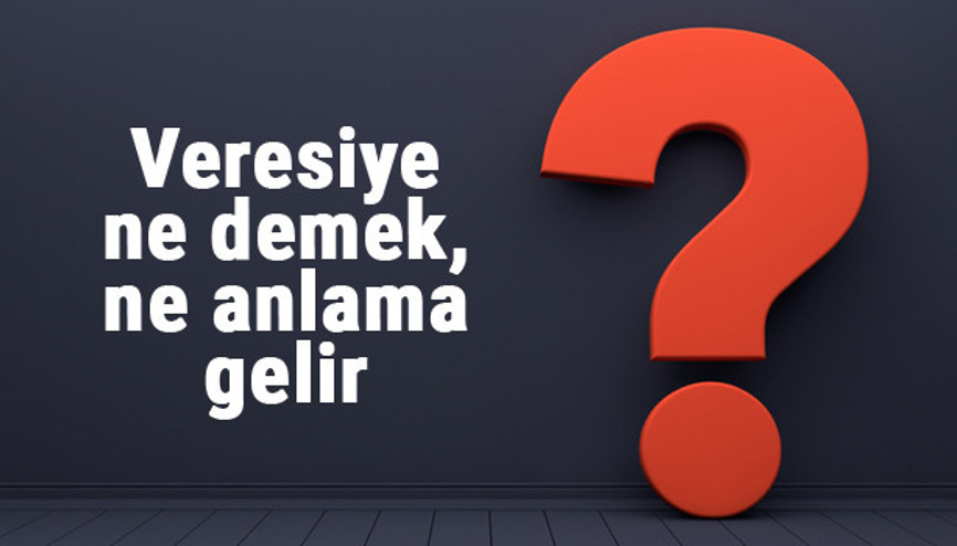 Veresiye ne demek, ne anlama gelir Veresiye kelimesinin TDK sözlük Anlamı