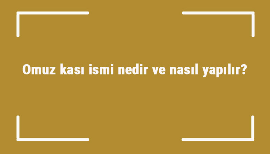 Omuz kası ismi nedir ve nasıl yapılır Omuz kası geliştirme hareketleri ve egzersizleri