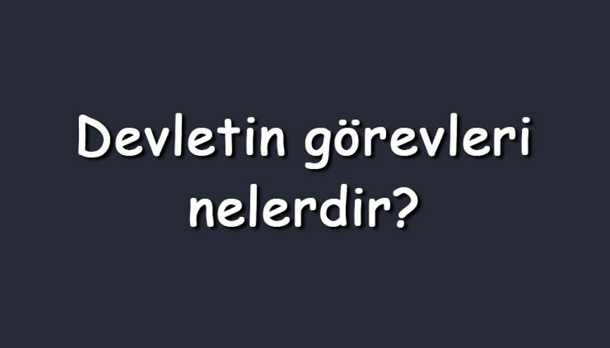 Devletin görevleri nelerdir Maddeler halinde devletin sahip olduğu temel görevler