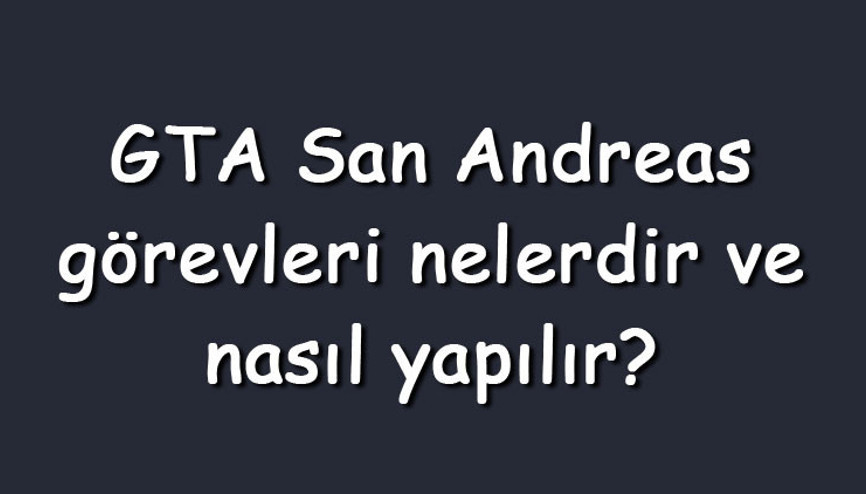 GTA San Andreas görevleri nelerdir ve nasıl yapılır GTA San Andreas görevleri nasıl hızlı bitirilir GTA San Andreas görevleri nelerdir ve nasıl yapılır GTA San Andreas görevleri nasıl hızlı bitirilir