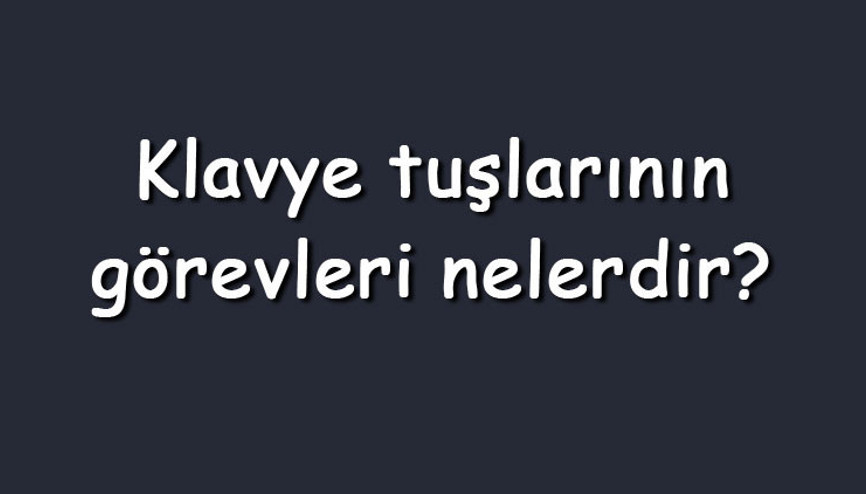 Klavye tuşlarının görevleri nelerdir Bilgisayarda en çok kullanılan klavyedeki tuşlar ve fonksiyonları