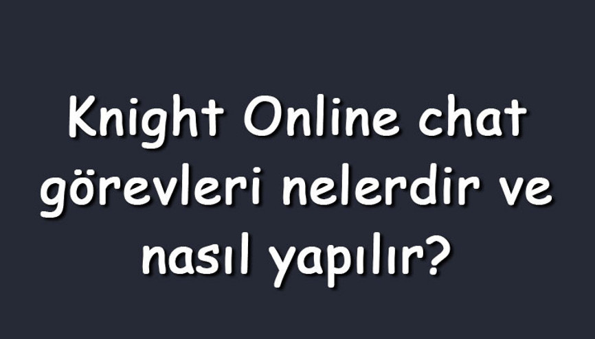 Knight Online chat görevleri nelerdir ve nasıl yapılır