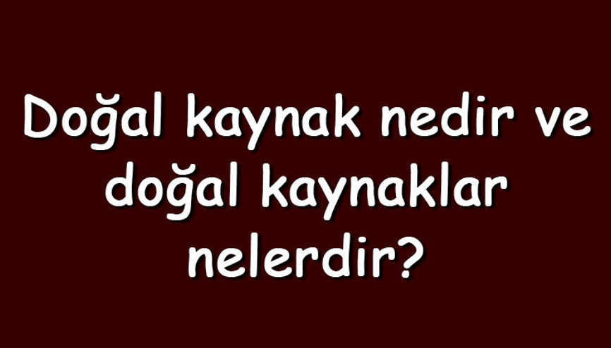 Doğal kaynak nedir ve doğal kaynaklar nelerdir Doğal kaynaklar sınırsız mıdır Doğal kaynak nedir ve doğal kaynaklar nelerdir Doğal kaynaklar sınırsız mıdır