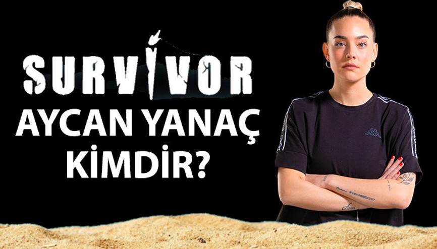 Survivor Aycan Yanaç kimdir, nereli, kaç yaşında Aycan Yanaç hayatı ve kariyer bilgileri