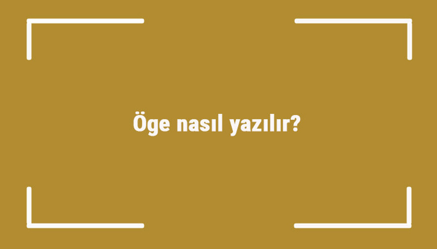 Öge nasıl yazılır Öge kelimesinin TDKya göre doğru yazılışı..