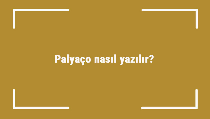 Palyaço nasıl yazılır Palyaço kelimesinin TDKya göre doğru yazılışı..