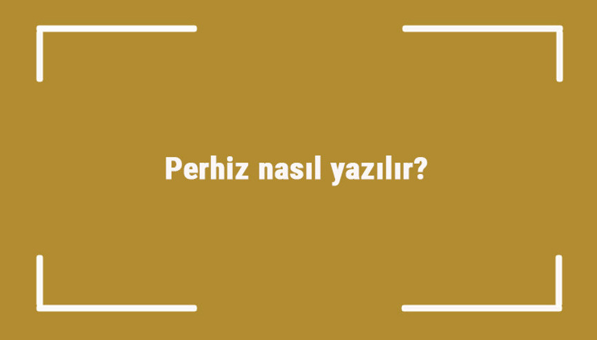 Perhiz nasıl yazılır Perhiz kelimesinin TDKya göre doğru yazılışı..