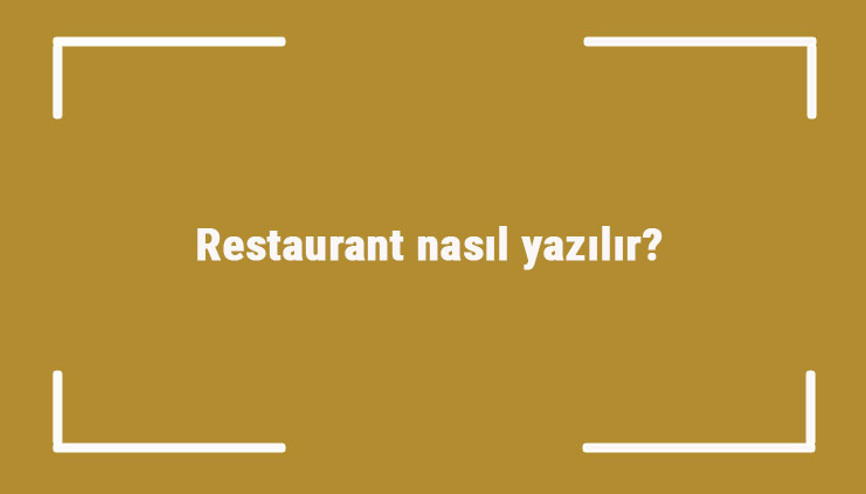 Restaurant nasıl yazılır Restaurant kelimesinin TDKya göre doğru yazılışı..
