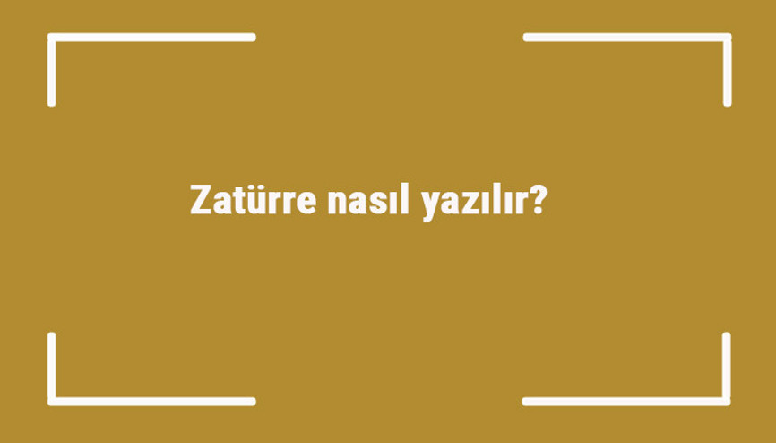Zatürre nasıl yazılır Zatürre kelimesinin TDKya göre doğru yazılışı..