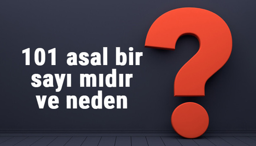 101 asal mı 101 asal bir sayı mıdır ve neden 101 asal mı 101 asal bir sayı mıdır ve neden