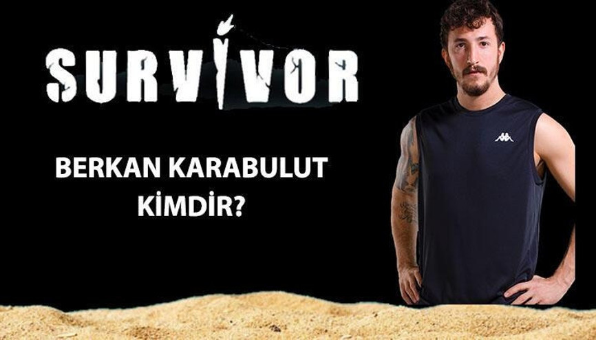Survivor Berkan kimdir, kaç yaşında, nereli Survivor Berkan Karabulut hakkında bilgiler Survivor Berkan kimdir, kaç yaşında, nereli Survivor Berkan Karabulut hakkında bilgiler