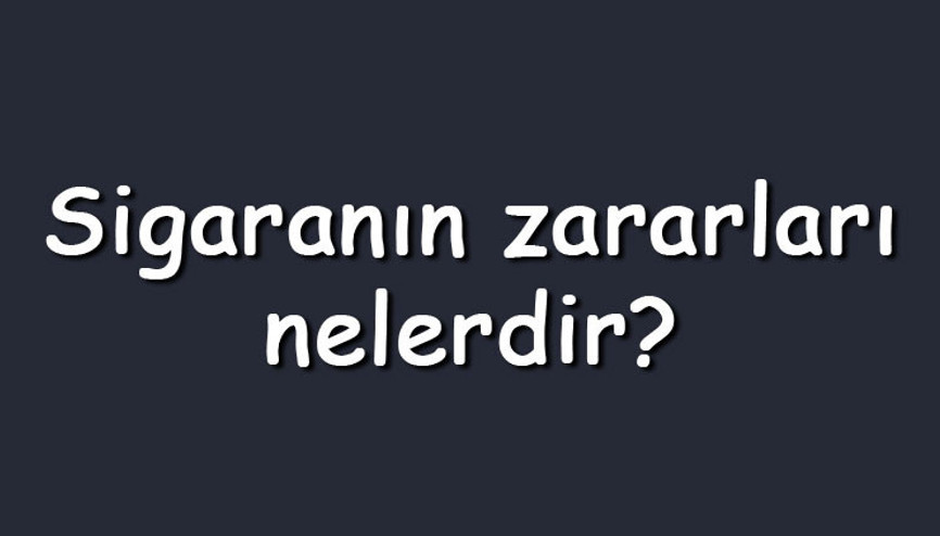 Sigaranın zararları nelerdir Sigaranın sağlığa fiziksel ve psikolojik olarak verdiği zararlar