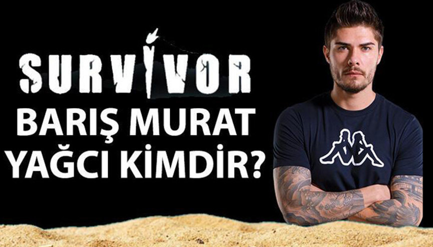 Survivor Barış Murat Yağcı kimdir, kaç yaşında, mesleği ne Barış Murat Yağcı Survivor 2022de dikkat çekiyor
