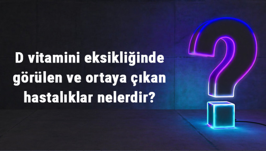D vitamini eksikliğinde görülen ve ortaya çıkan hastalıklar nelerdir D vitamini eksikliğinde görülen ve ortaya çıkan hastalıklar nelerdir