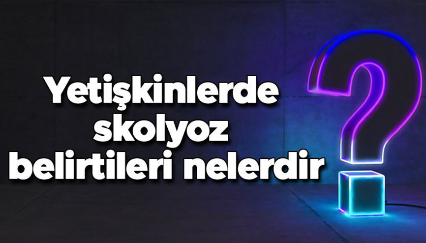 Yetişkinlerde skolyoz belirtileri nelerdir Skolyoz düzelir mi Skolyoz egzersizleri