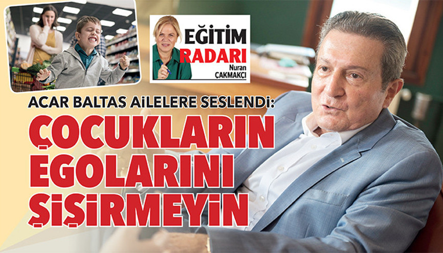 Acar Baltaş ailelere seslendi: Çocukların egolarını şişirmeyin