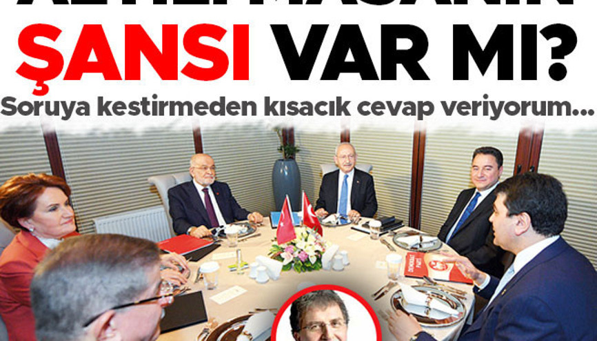 Altılı masanın şansı var mı