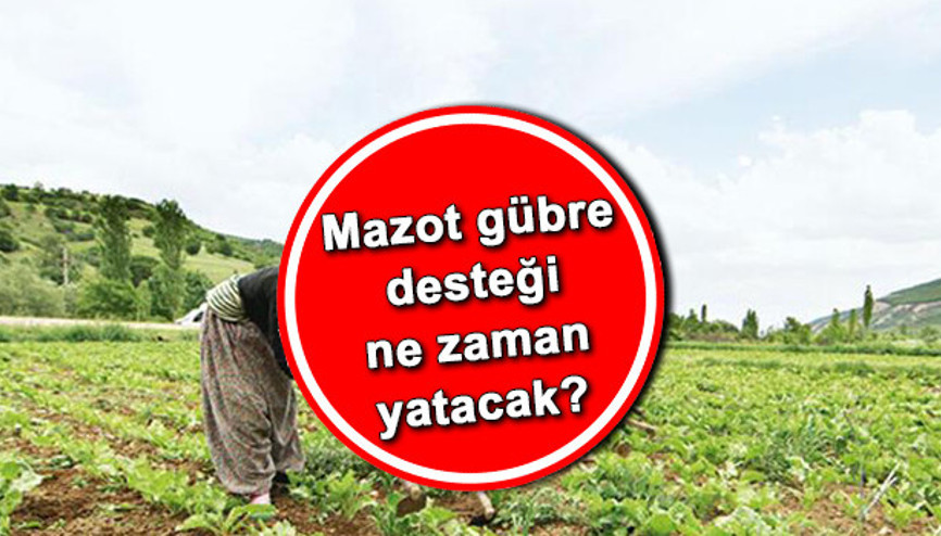 Mazot gübre desteği 2022 ne zaman yatacak Çiftçi destek ödemesinde son durum