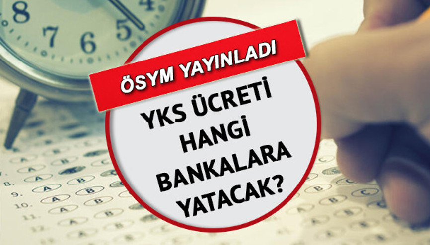 YKS başvuru ücreti hangi bankaya yatırılır YKS sınav ücreti ne kadar İşte üniversite sınavı başvuru detayları