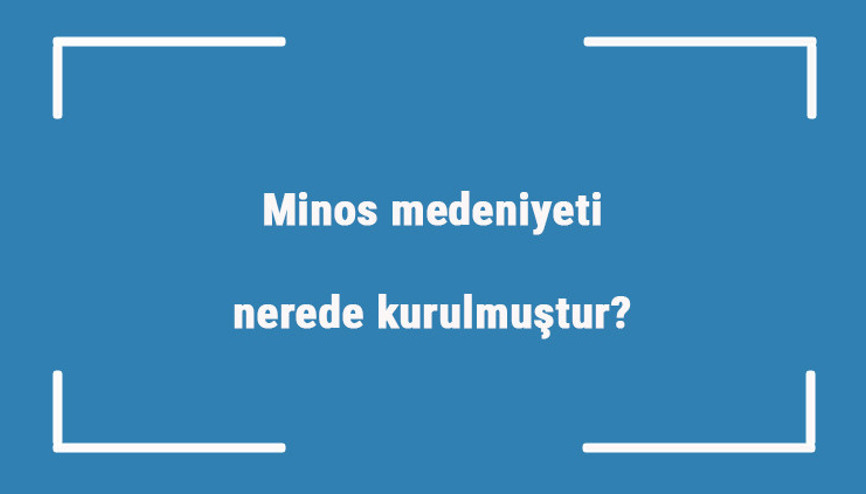 Minos medeniyeti nerede kurulmuştur Özellikleri nelerdir Minos uygarlığı nasıl yok oldu Minos medeniyeti nerede kurulmuştur Özellikleri nelerdir Minos uygarlığı nasıl yok oldu