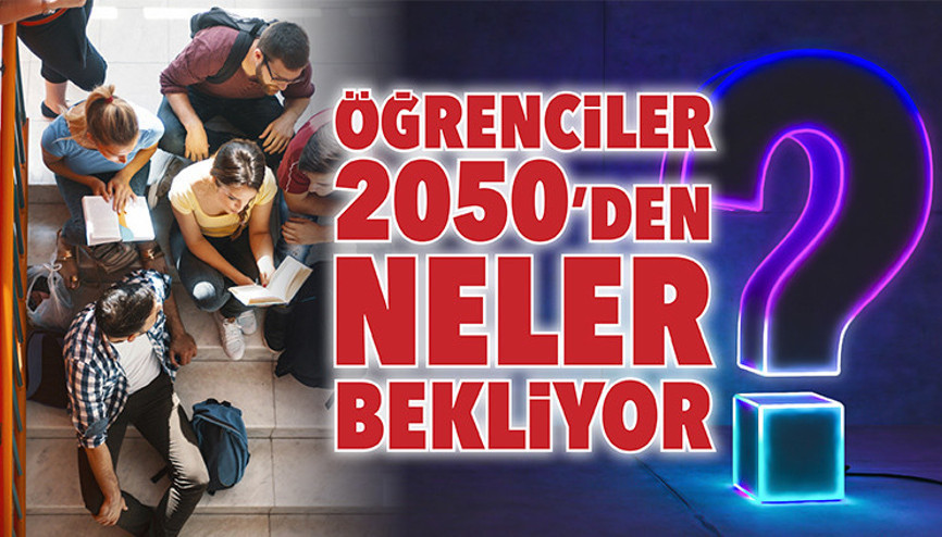 Öğrenciler 2050’den neler bekliyor