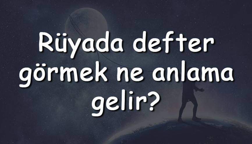 Rüyada defter görmek ne anlama gelir Rüyada defter aramak, bulmak ve satın almak tabiri Rüyada defter görmek ne anlama gelir Rüyada defter aramak, bulmak ve satın almak tabiri