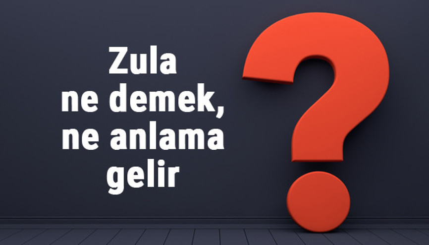 Zula ne demek, ne anlama gelir TDKya göre zula kelimesinin anlamı Zula ne demek, ne anlama gelir TDKya göre zula kelimesinin anlamı
