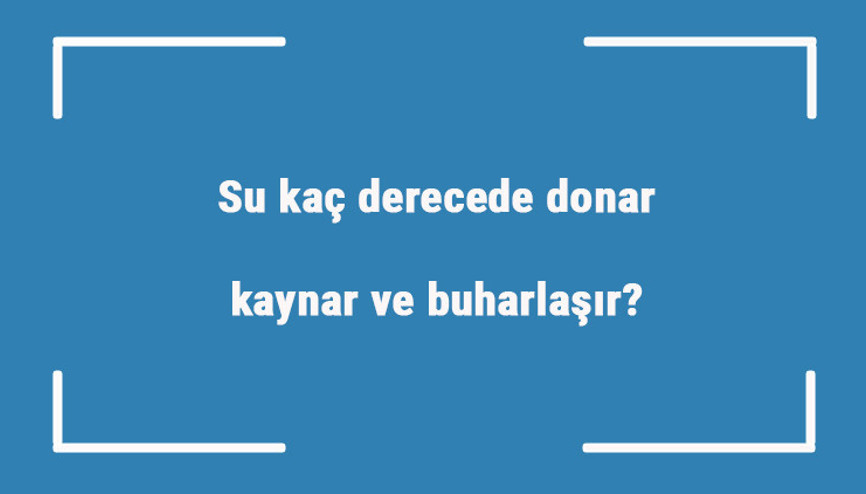 Su kaç derecede donar, kaynar ve buharlaşır Buz kaç derecede erimeye başlar Su kaç derecede donar, kaynar ve buharlaşır Buz kaç derecede erimeye başlar