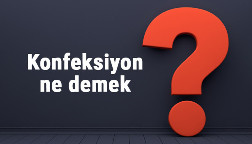 Konfeksiyon ne demek, ne anlama gelir TDKya göre konfeksiyon kelimesinin sözlük anlamı Konfeksiyon ne demek, ne anlama gelir TDKya göre konfeksiyon kelimesinin sözlük anlamı