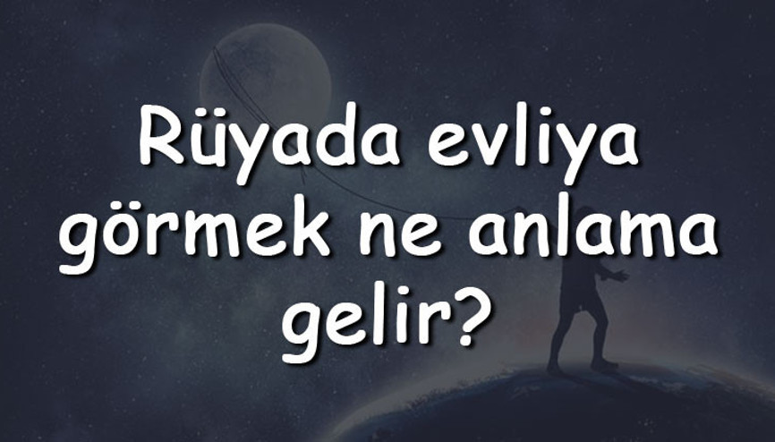 Rüyada evliya görmek ne anlama gelir