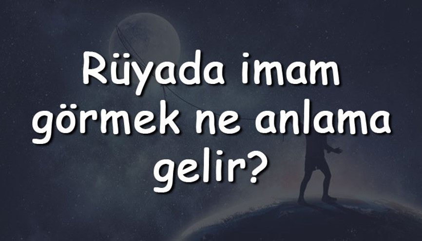Rüyada imam görmek ne anlama gelir