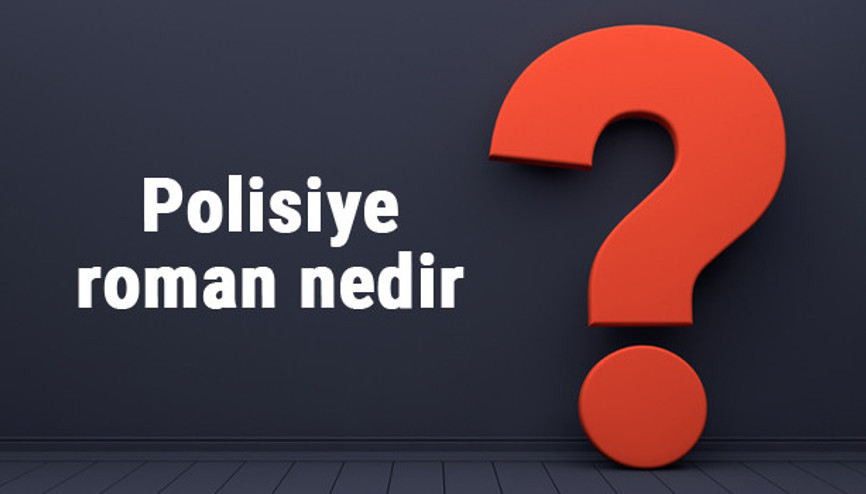 Polisiye roman nedir ve özellikleri nelerdir Polisiye roman örnekleri ve önerileri