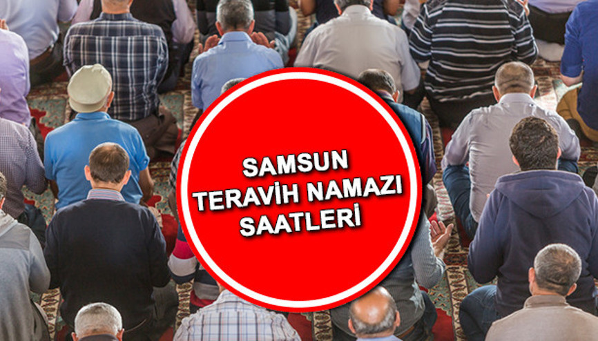 SAMSUN TERAVİH NAMAZI saat kaçta, ne zaman kılınacak Samsun ilk teravih namazı saati SAMSUN TERAVİH NAMAZI saat kaçta, ne zaman kılınacak Samsun ilk teravih namazı saati
