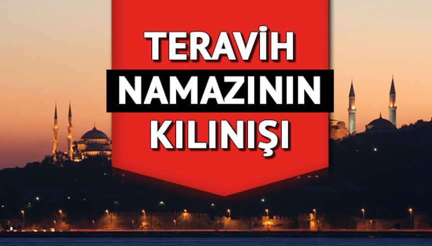 TERAVİH NAMAZI NASIL KILINIR, kaç rekat Teravih namazında hangi dualar ve sureler okunur Diyanet bilgisi ile teravih namazı kılınışı TERAVİH NAMAZI NASIL KILINIR, kaç rekat Teravih namazında hangi dualar ve sureler okunur Diyanet bilgisi ile teravih namazı kılınışı