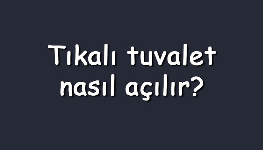 Tıkalı tuvalet nasıl açılır Tıkalı tuvalet ve klozet açma yöntemleri