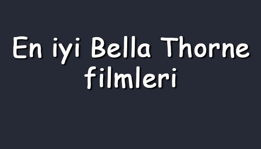 En iyi Bella Thorne filmleri - En çok izlenen filmler listesi ve önerileri