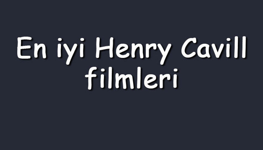 En iyi Henry Cavill filmleri - En çok izlenen filmler listesi ve önerileri