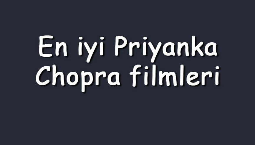 En iyi Priyanka Chopra filmleri - En çok izlenen filmler listesi ve önerileri En iyi Priyanka Chopra filmleri - En çok izlenen filmler listesi ve önerileri