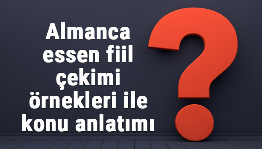 Almanca essen fiil çekimi örnekleri ile konu anlatımı