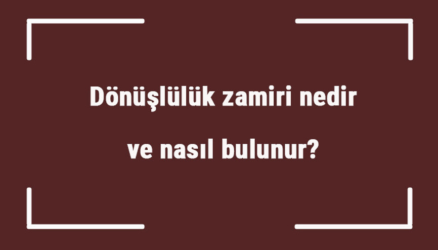Dönüşlülük zamiri nedir ve nasıl bulunur Dönüşlülük zamiri örnek cümleleri ile konu anlatımı